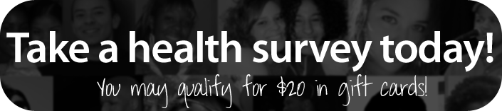 Take a health survey today! You might qualify for $20 in gift cards!